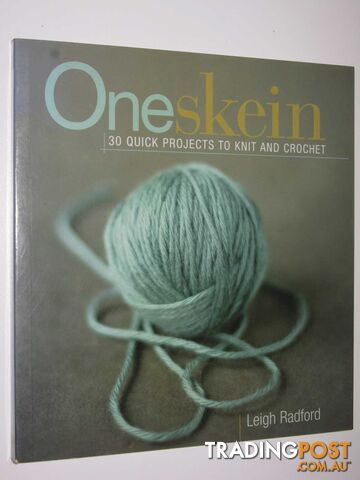 One Skein : 30 Quick Projects to Knit and Crochet - Radford Leigh - 2006