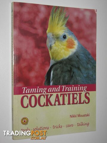 Taming and Training Cockatiels - Moustaki Nikki - 2001