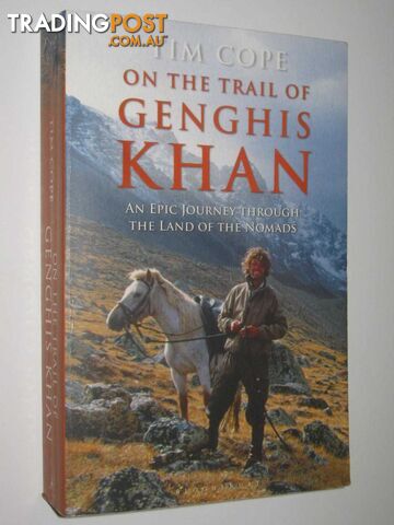 On the Trail of Genghis Khan : An Epic Journey Through the Land of the Nomads  - Cope Tim - 2013