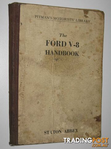 The Ford V-8 Handbook : A fully Illustrated Maintenance and Overhaul Manual for V-* and Pilot Owners  - Abbey Staton - 1953