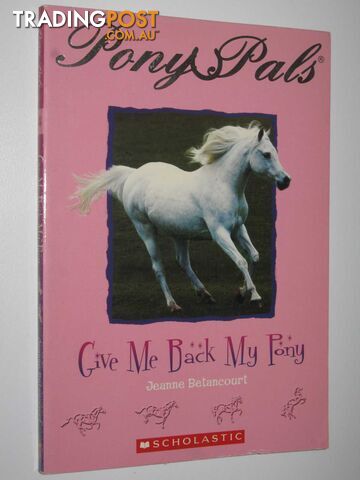 Give Me Back My Pony - Pony Pals Series #4  - Betancourt Jeanne - 2005