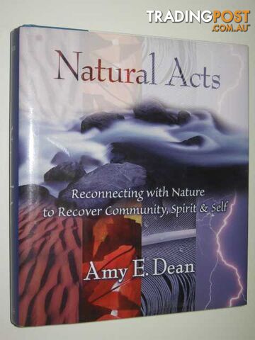 Natural Acts : Reconnecting With Nature To Recover Community, Spirit & Self  - Dean Amy - 1997