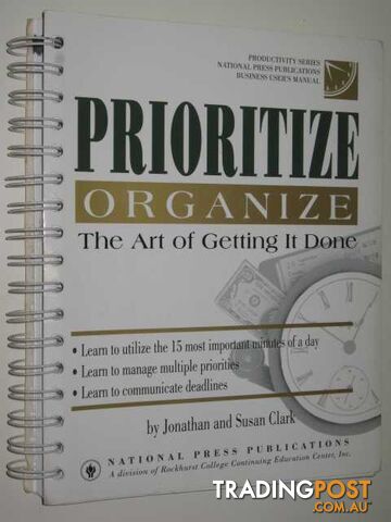 Prioritize Organize : The Art Of Getting It Done  - Clark Jonathan & Susan - 1992