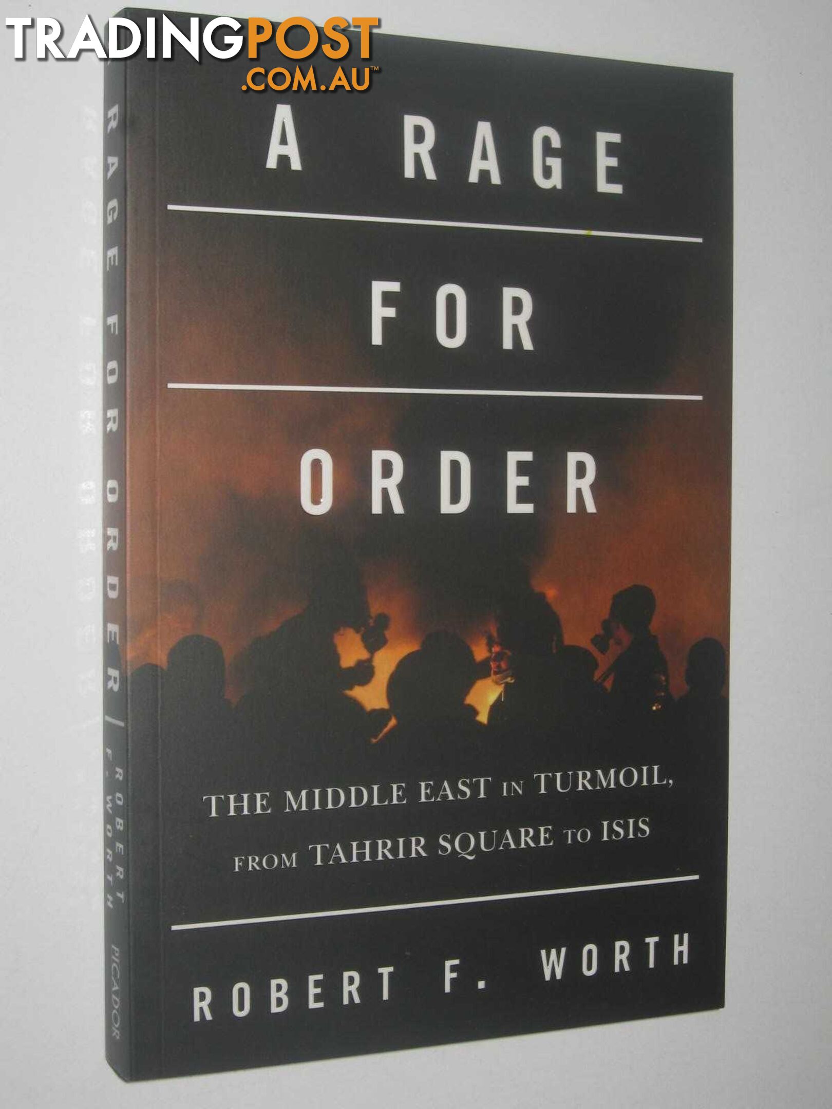 A Rage For Order : The Middle East in Turmoil, from Tahrir Square to ISIS  - Worth Robert F - 2016