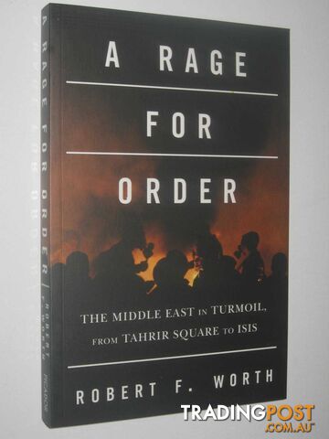 A Rage For Order : The Middle East in Turmoil, from Tahrir Square to ISIS  - Worth Robert F - 2016