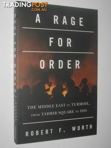 A Rage For Order : The Middle East in Turmoil, from Tahrir Square to ISIS  - Worth Robert F - 2016