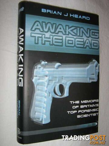 Awaking the Dead : The Memoirs of Britain's Top Forensic Scientist  - Heard Brian - 2003