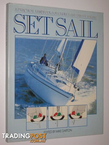 Set Sail : A Practical Handbook for Cruiser and Dinghy Sailing  - Darton Mike - 1989