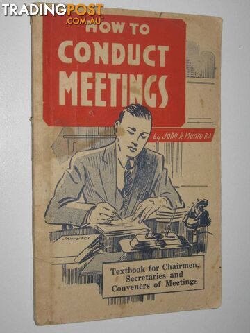 How to Conduct Meetings : A Textbook for Charimen, Secretaries and Conveners of Meetings  - Monro John P. - No date