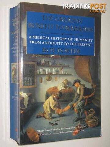 The Greatest Benefit to Mankind : A Medical History of Humanity from Antiquity to the Present  - Porter Roy - 1999