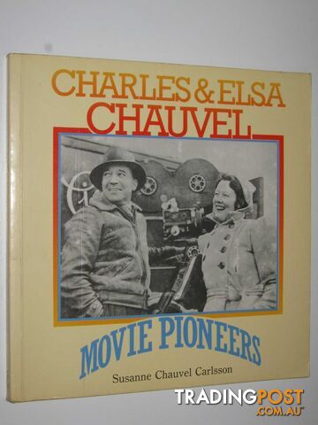 Charles and Elsa Chauvel: Movie Pioneers - Carlsson Susanne Chauvel - 1989