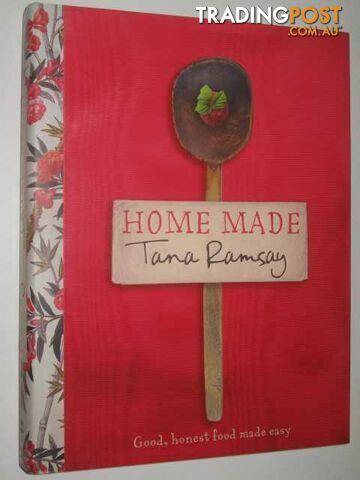 Home Made : Good, Honest Food Made Easy  - Ramsay Tana - 2008