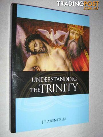 Understanding the Trinity  - Arendzen J. P. - 2004