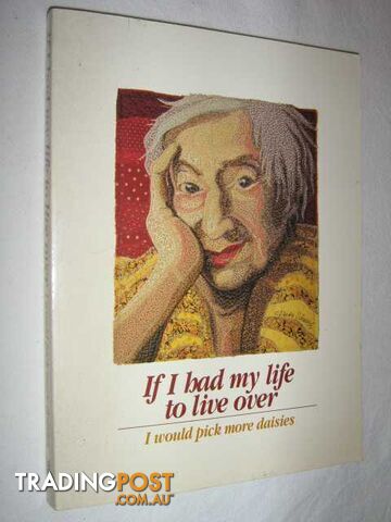 If I Had My Life to Live Over I Would Pick More Daisies  - Martz Sandra Haldeman & Stair, Nadine & Kolodinsky, Alison & Grace, Maggi Ann - 1992