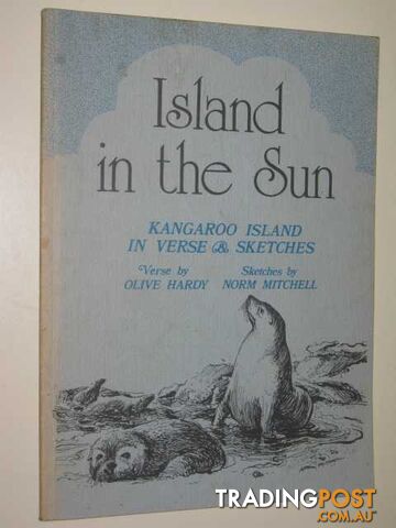 Island In The Sun : Kangaroo Island In Verse & Sketches  - Hardy Olive - 1978
