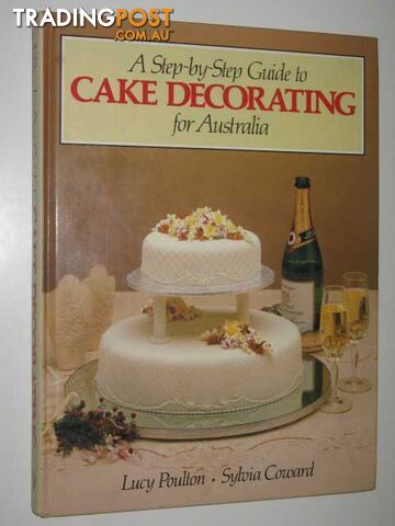 A Step-by-Step Guide to Cake Decorating for Australia  - Poulton Lucy & Coward, Sylvia - 1983