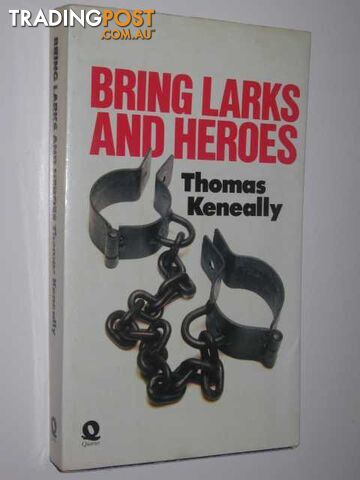 Bring Larks and Heroes - Keneally Thomas - 1973