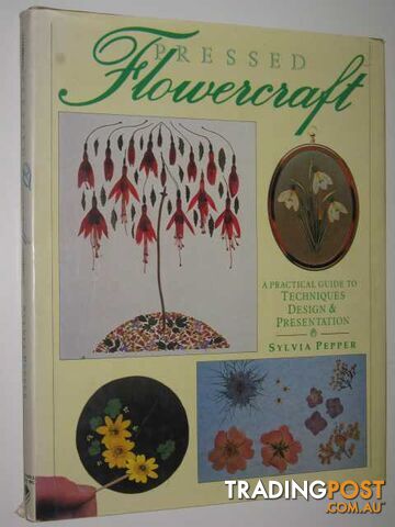 Pressed Flowercraft : A Practical Guide to Techniques, Design and Presentation  - Pepper Sylvia - 1986