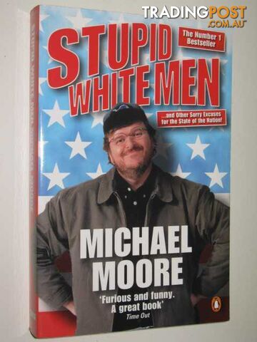 Stupid White Men : And Other Sorry Excuses for the State of the Nation!  - Moore Michael - 2002