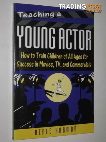 Teaching a Young Actor : How to Train Children of All Ages for Success in Movies, TV, and Commercials - Harmon Renee - 2008 - photo 1 of 1