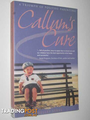 Callum's Cure : A Triumph of Positive Parenting  - Sykes Shelley - 2003