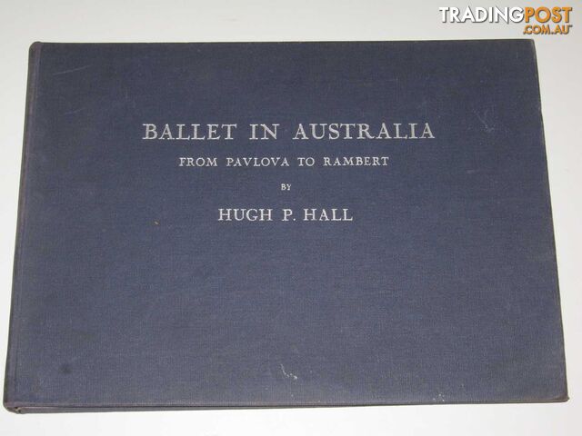 Ballet in Australia : From Pavlova to Rambert  - Hall Hugh P. - 1948
