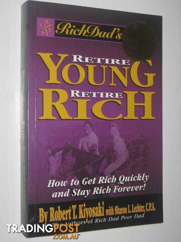 Rich Dad's Retire Young, Retire Rich  - Kiyosaki Robert T. & Lechter, Sharon L. - 2002