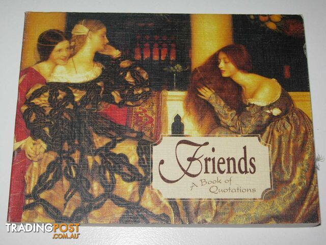 Friends: A Book Of Quotations  - Author Not Stated - 2000