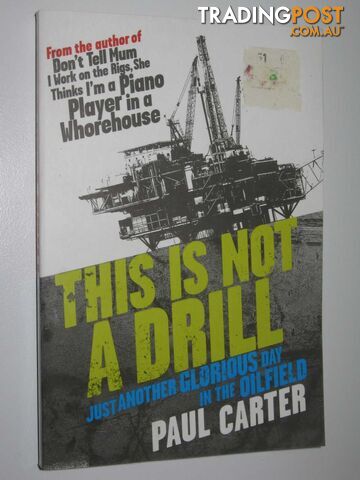 This is Not a Drill, Just Another Glorious Day in the Oilfield - Carter Paul -...