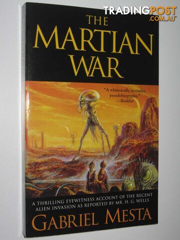 The Martian War : A Thrilling Eyewitness Account of the Recent Alien Invasion As Reported by Mr. H.g. Wells  - Mesta Gabriel - 2005