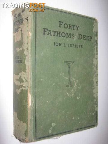 Forty Fathoms Deep  - Idriess Ion L. - 1937