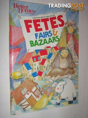 Fetes, Fairs and Bazaars : Food and Crafts to Make and Sell  - Better homes and Gardens