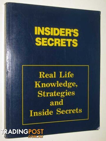 Insider's Secrets Real Life Knowledge, Strategies And Inside Secrets - Author...