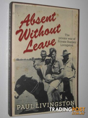 Absent Without Leave : The Private War of Private Stanley Livingston  - Livingston Paul - 2013