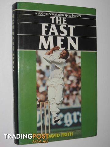 The Fast Men : A 200-Year Cavalcade Of Speed Bowlers  - Frith David - 1981