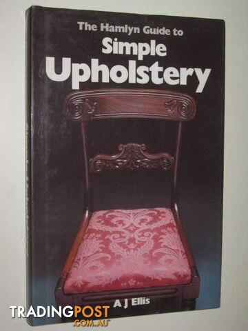 The Hamlyn Guide To simple Upholstery  - Ellis A. J. - 1983