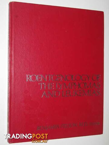 Roentgenology of the Lymphomas and Leukemias  - Felson Benjamin - 1980