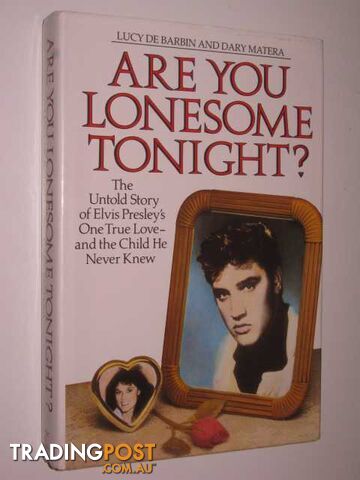 Are You Lonesome Tonight? : The Untold Story Of Elvis Presley's One True...