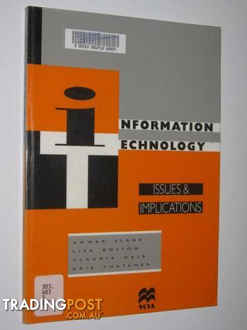 Information Technology: Issues & Implications  - Slade Anwar & Bolton, Lisa & Dale, Claudia & Thatcher, Kris - 1995