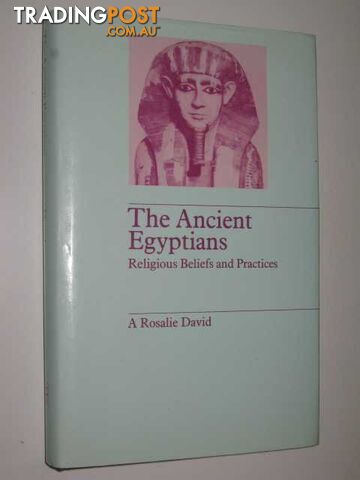 The Ancient Egyptians : Religious Beliefs and Practices  - David A. Rosalie - 1982