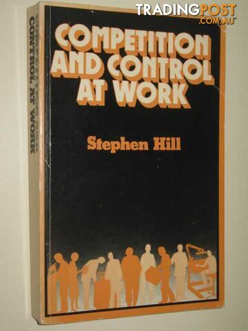 Competition & Control At Work - Hill Stephen - 1982