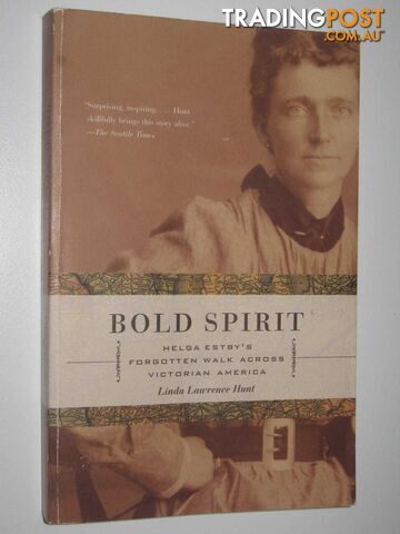 Bold Spirit : Helga Estby's Forgotten Walk Across Victorian America  - Hunt Linda Lawrence - 2005