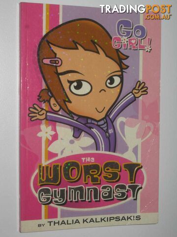 The Worst Gymnast - Go Girl! Series #2 - Kalkipsakis Thalia - 2005