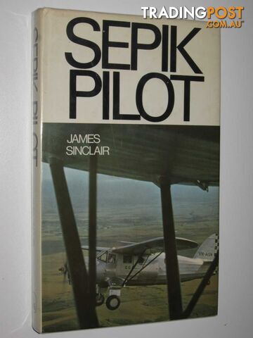 Sepik Pilot : Wing Commander Bobby Gibbes, D.S.O., D.F.C  - Sinclair James - 1971