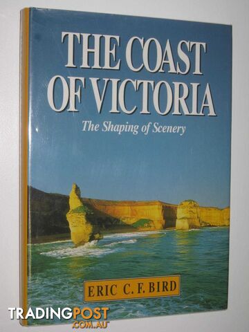 The Coast of Victoria : The Shaping of Scenery  - Bird Eric C. F. - 1993