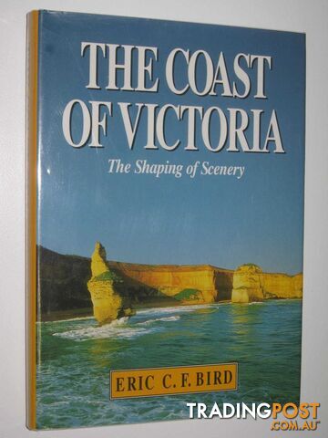 The Coast of Victoria : The Shaping of Scenery  - Bird Eric C. F. - 1993