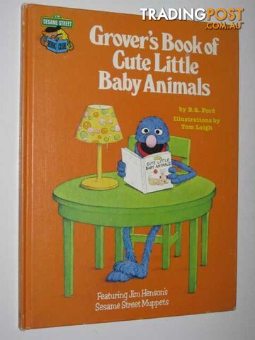 Grover's Book of Cute Little Baby Animals : Featuring Jim Henson's Sesame Street...