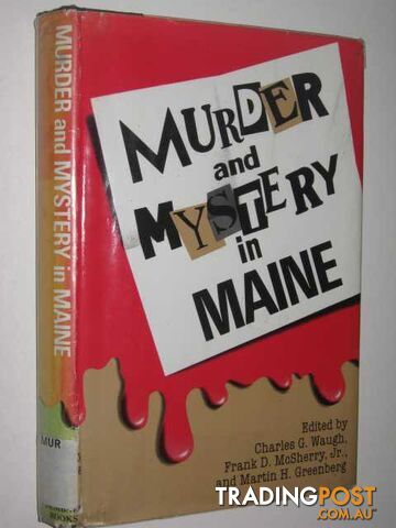 Murder and Mystery in Maine - Waugh Charles G. & McSherry Jr., Frank D. &...