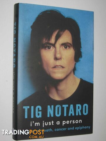 I'm Just A Person : My Year Of Death, Cancer adn Epiphany  - Notaro Tig - 2016