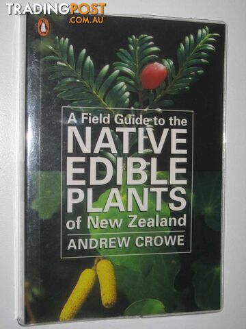 A Field Guide to the Native Edible Plants of New Zealand  - Crowe Andrew - 2011